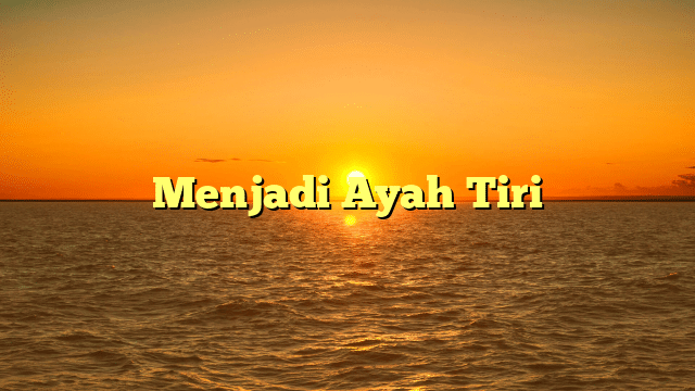 Menjadi Ayah Tiri